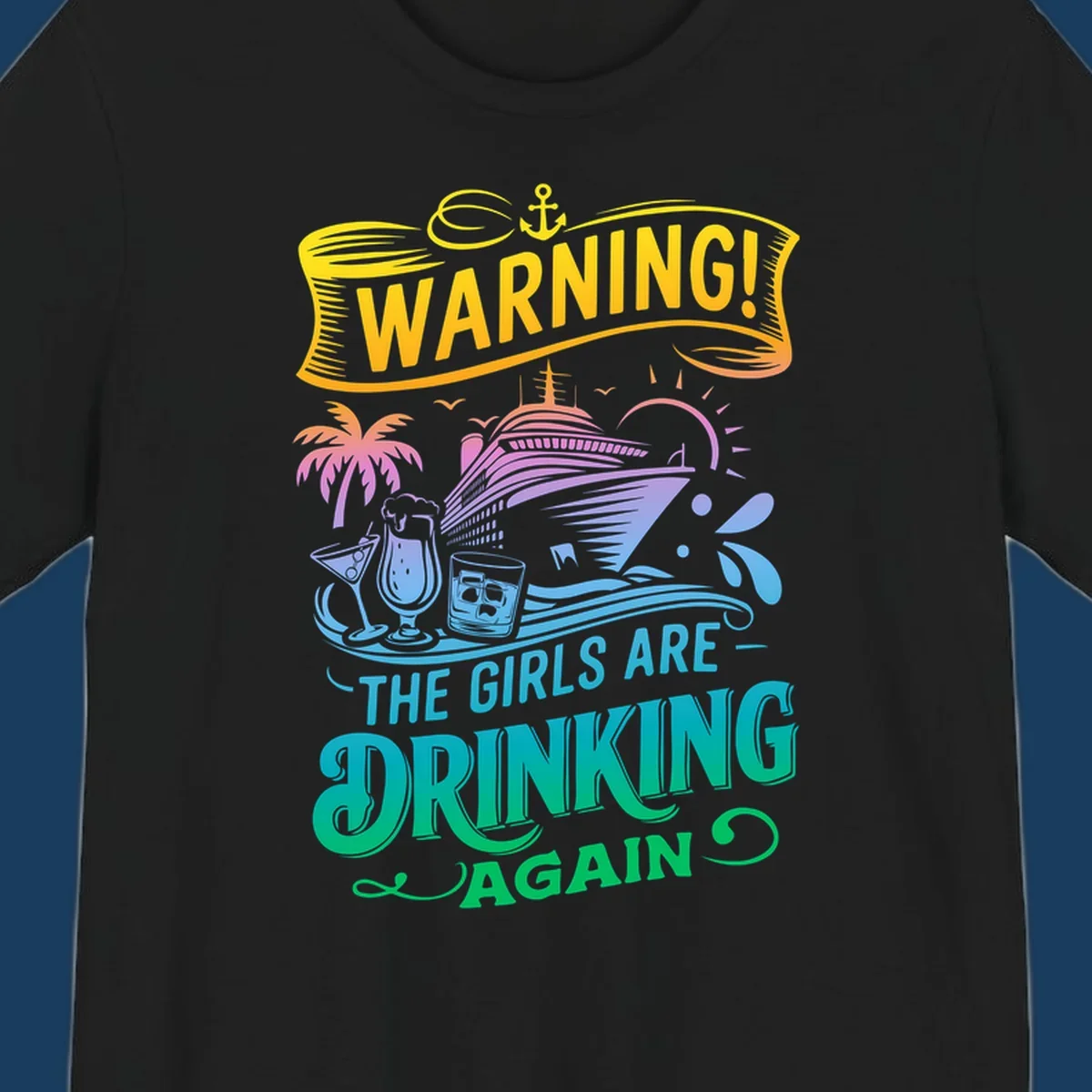 Warning the girls are drinking again cruise ship and drinks illustration for funny cruise shirts