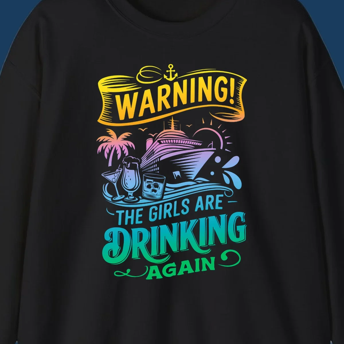 Warning the girls are drinking again cruise ship and drinks illustration for funny cruise shirts