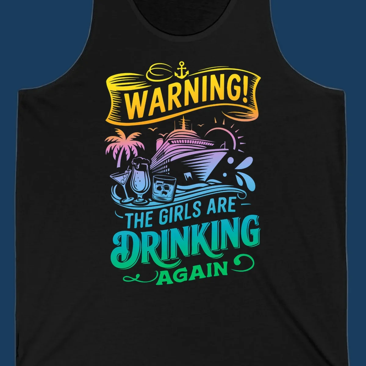 Warning the girls are drinking again cruise ship and drinks illustration for funny cruise shirts