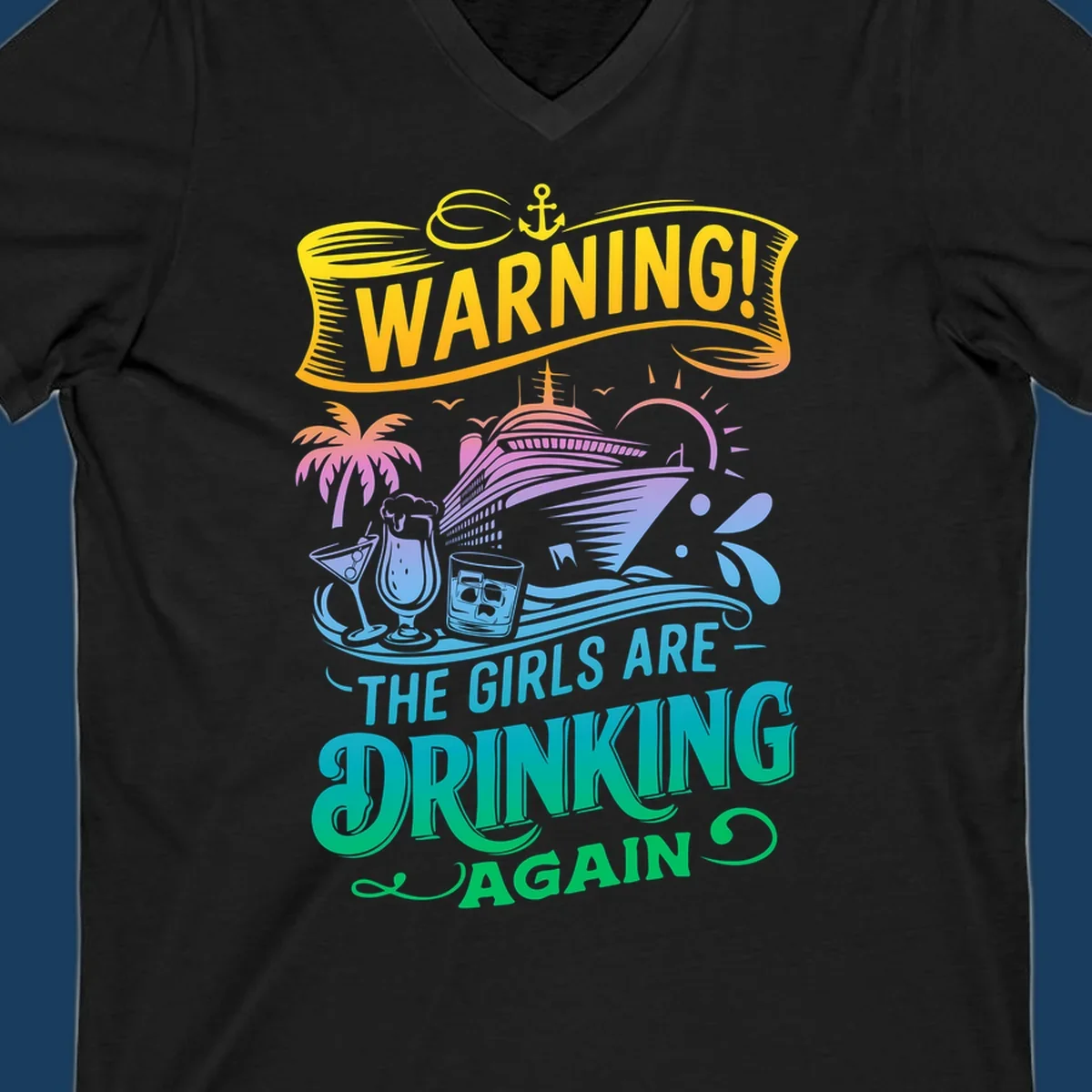 Warning the girls are drinking again cruise ship and drinks illustration for funny cruise shirts