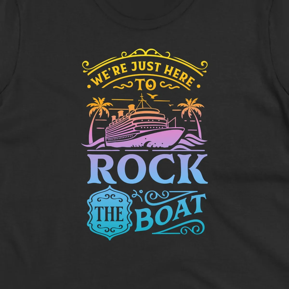 We're Just Here To Rock The Boat cruise ship design with palm trees and waves.