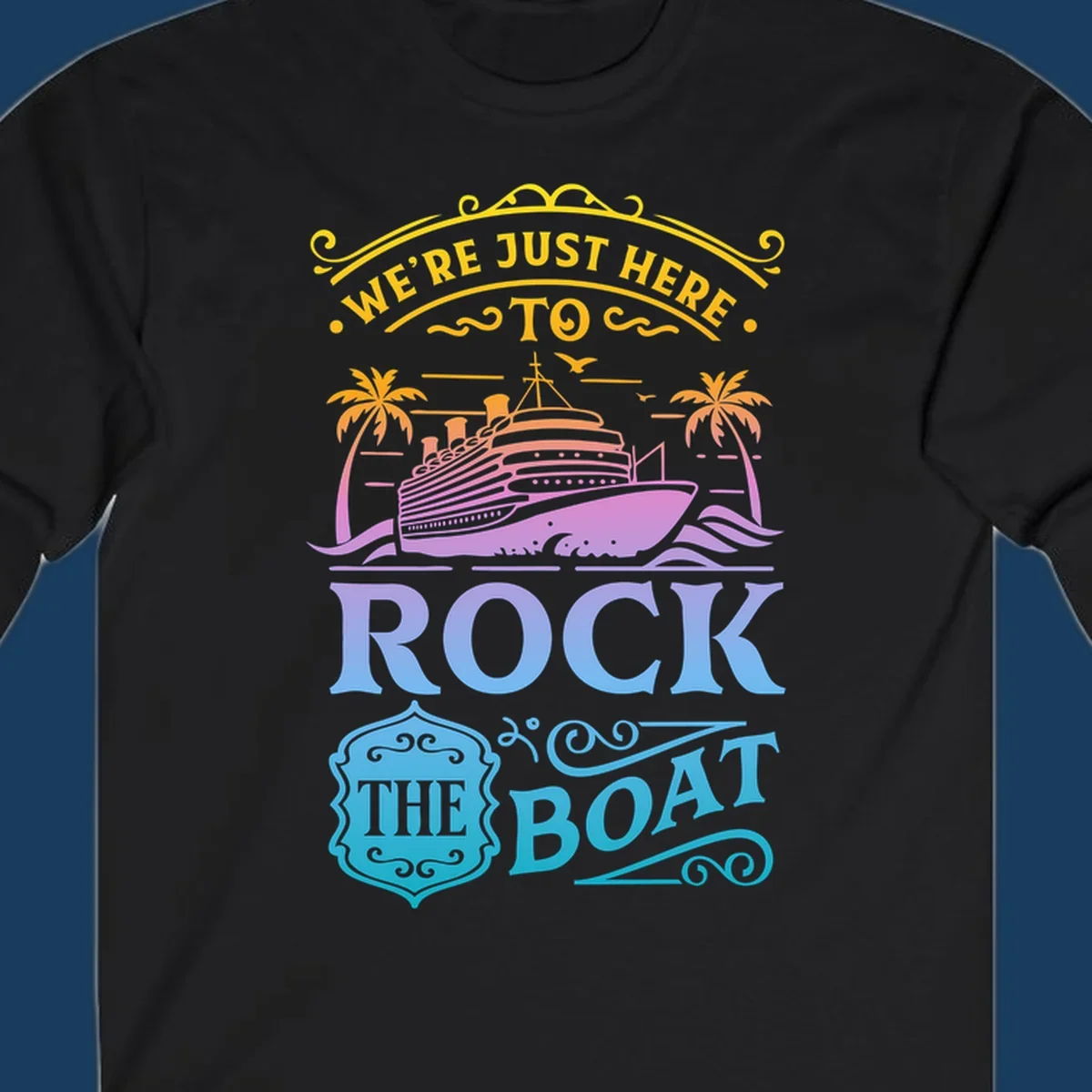 We're Just Here To Rock The Boat cruise ship design with palm trees and waves.