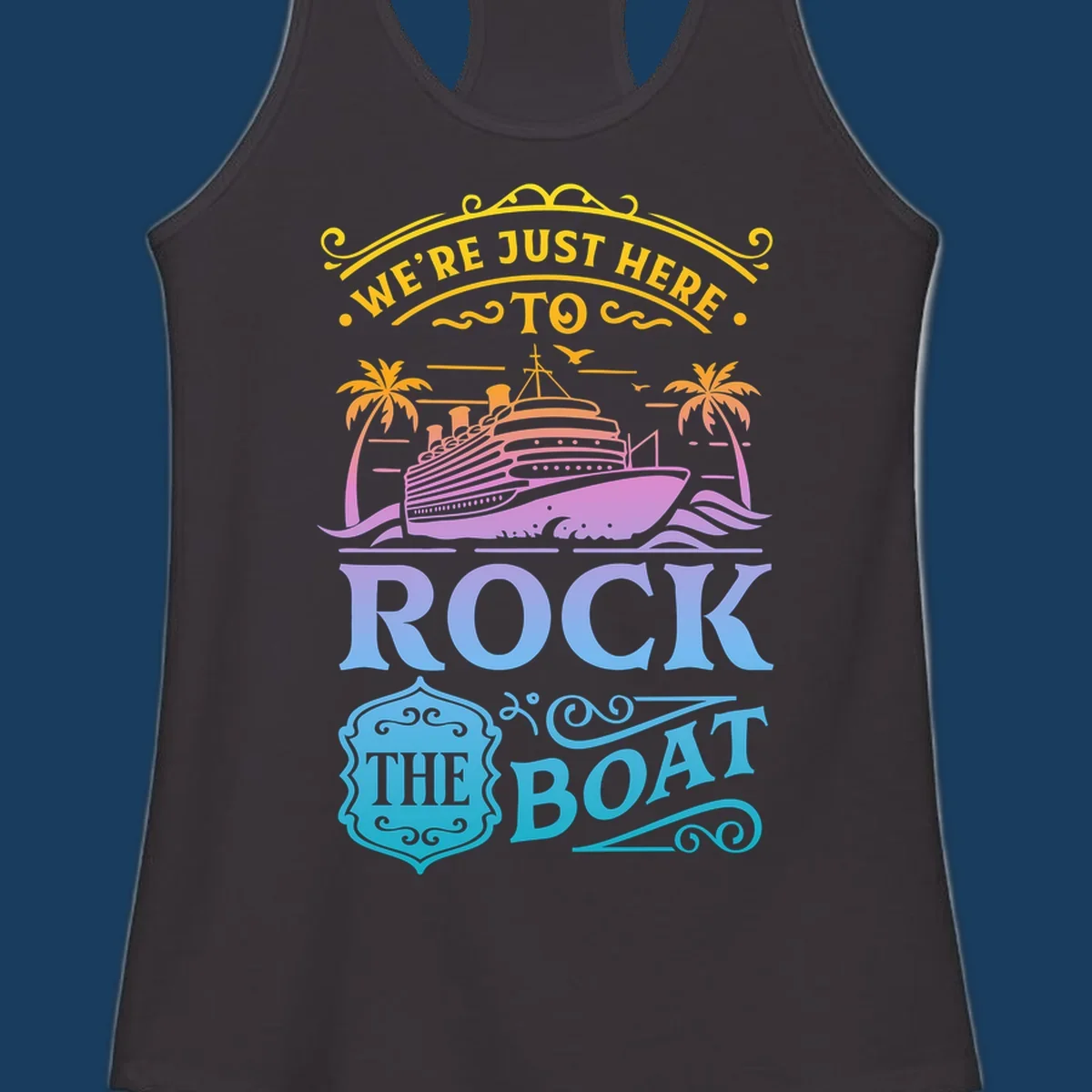 We're Just Here To Rock The Boat cruise ship design with palm trees and waves.