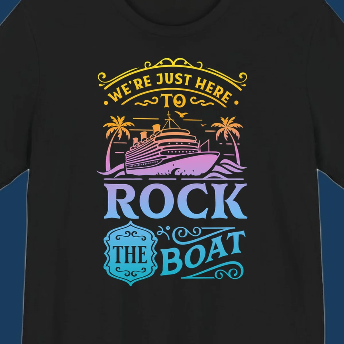 We're Just Here To Rock The Boat cruise ship design with palm trees and waves.