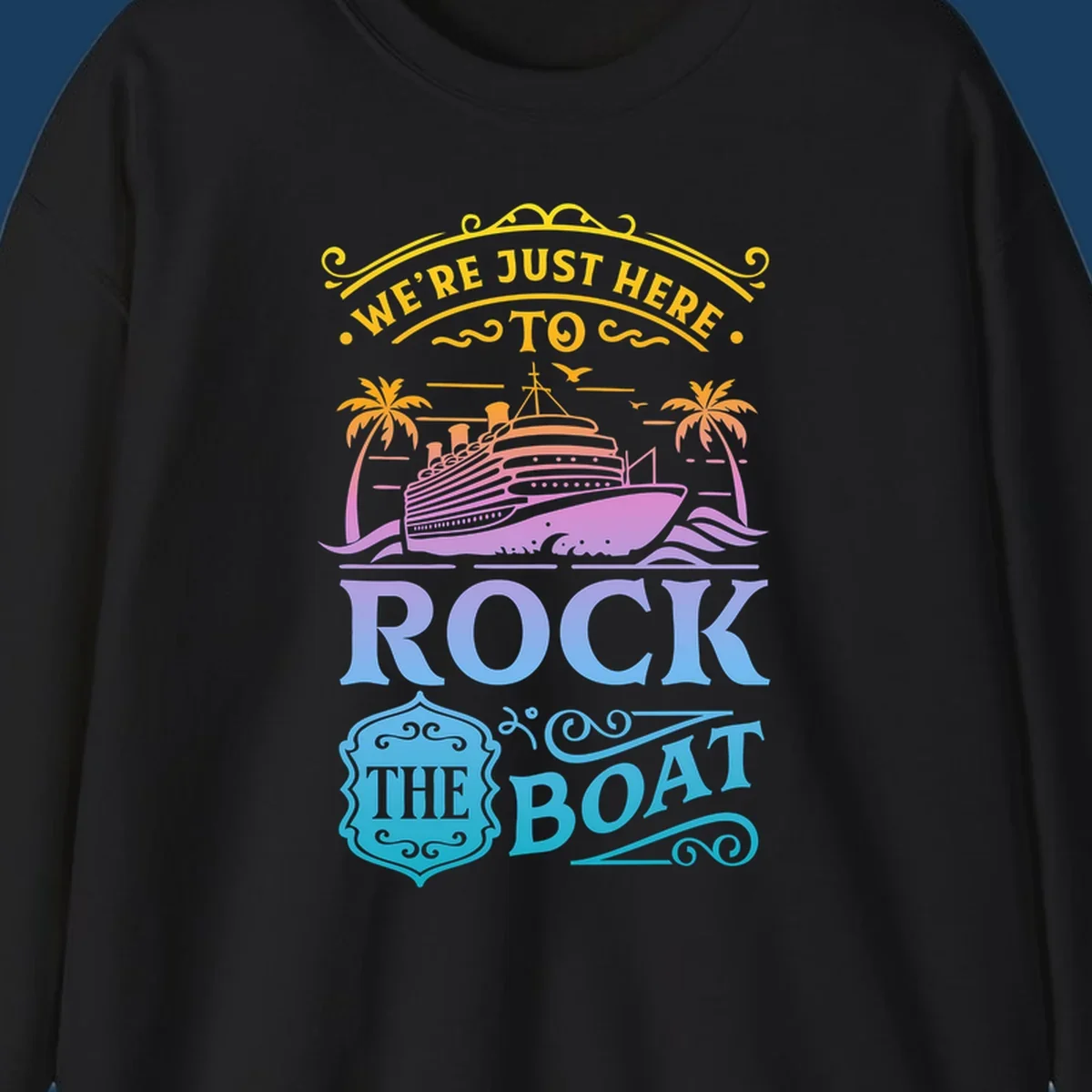 We're Just Here To Rock The Boat cruise ship design with palm trees and waves.