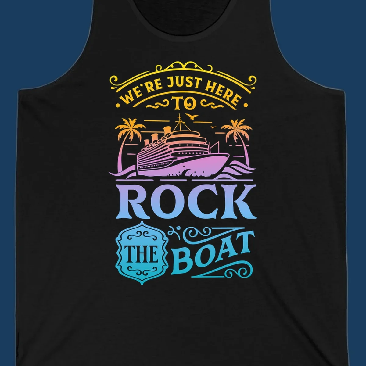 We're Just Here To Rock The Boat cruise ship design with palm trees and waves.