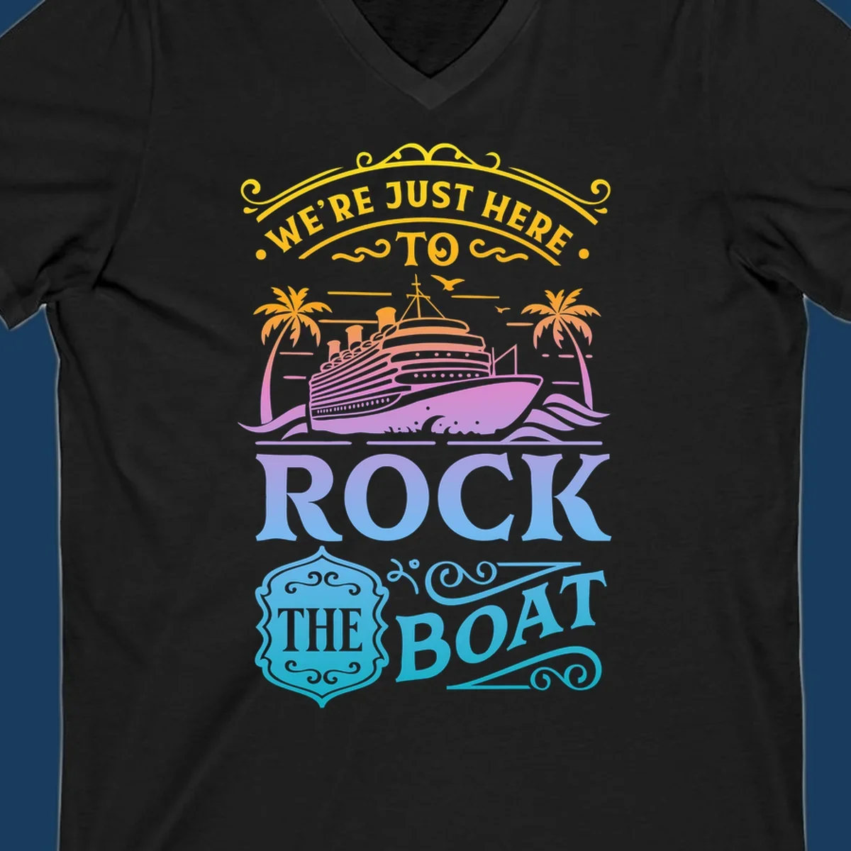 We're Just Here To Rock The Boat cruise ship design with palm trees and waves.