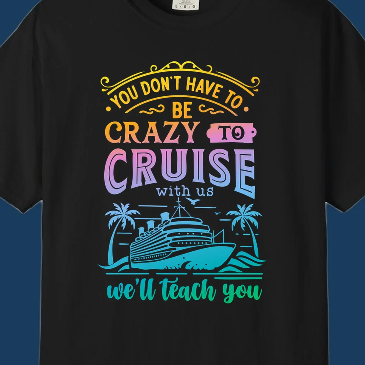Text reads "You Don't Have To Be Crazy To Cruise With Us, We'll Teach You" with a cruise ship and palm trees illustration.