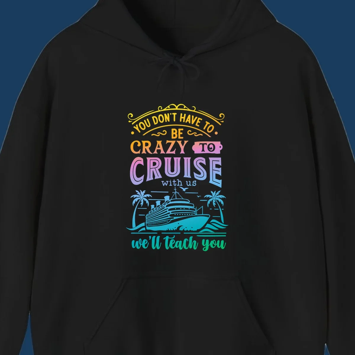 Text reads "You Don't Have To Be Crazy To Cruise With Us, We'll Teach You" with a cruise ship and palm trees illustration.