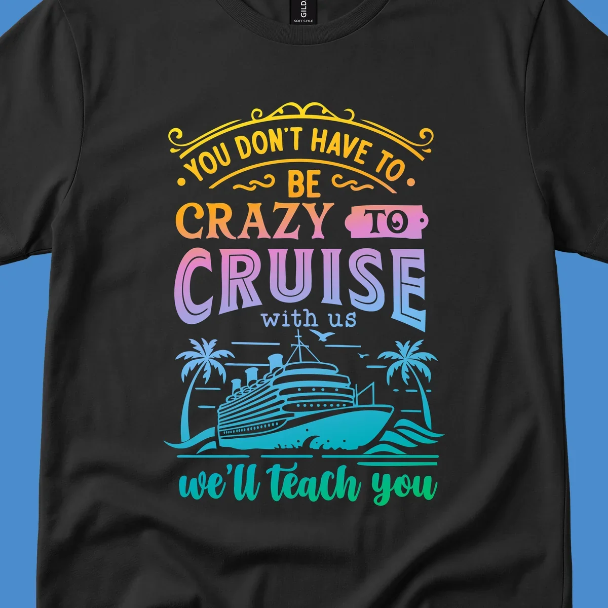 Text reads "You Don't Have To Be Crazy To Cruise With Us, We'll Teach You" with a cruise ship and palm trees illustration.
