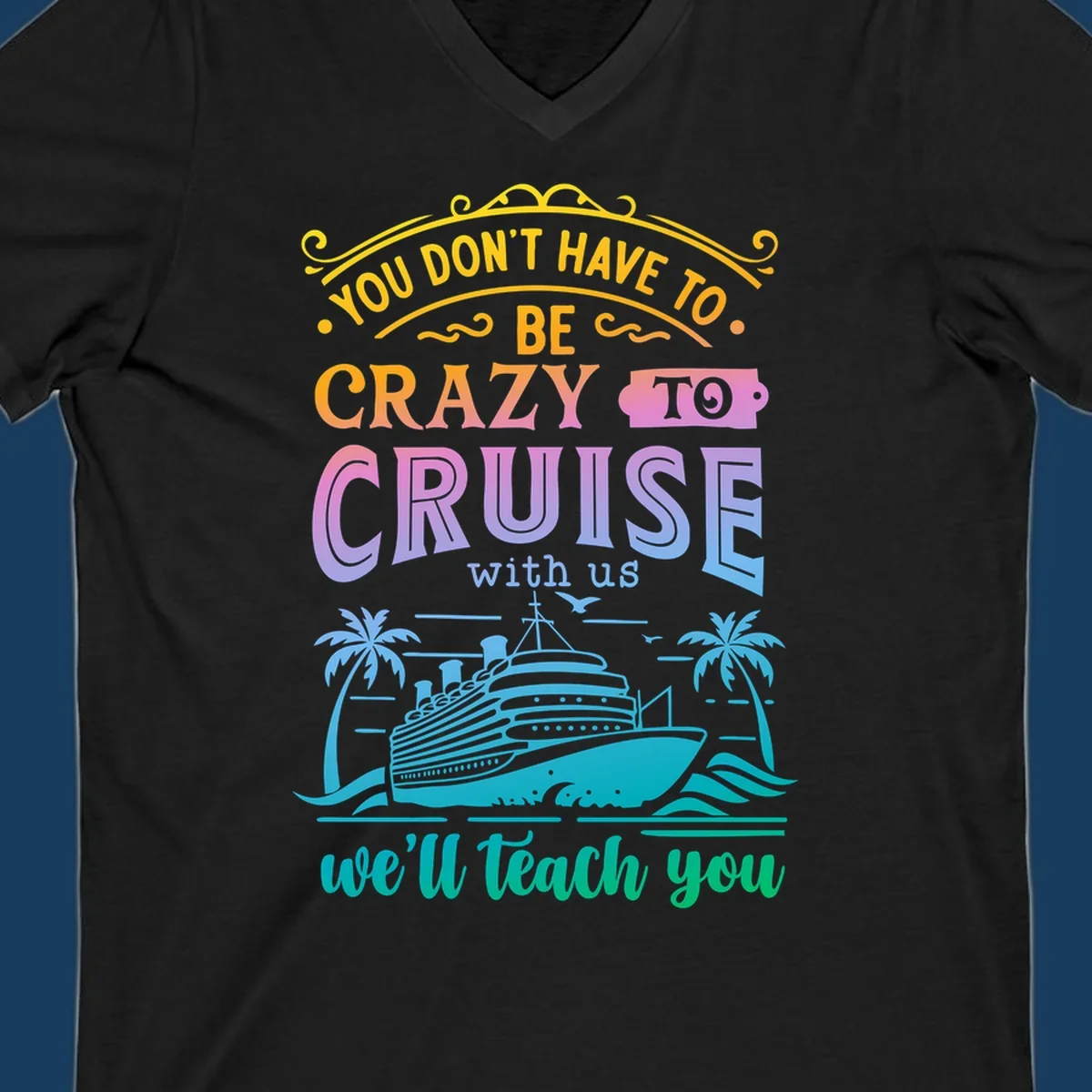 Text reads "You Don't Have To Be Crazy To Cruise With Us, We'll Teach You" with a cruise ship and palm trees illustration.