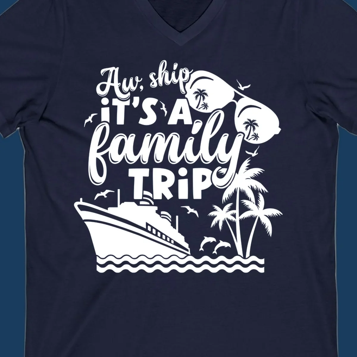 Aw Ship It's A Family Trip design with cruise ship, sunglasses, palm trees, and dolphins.