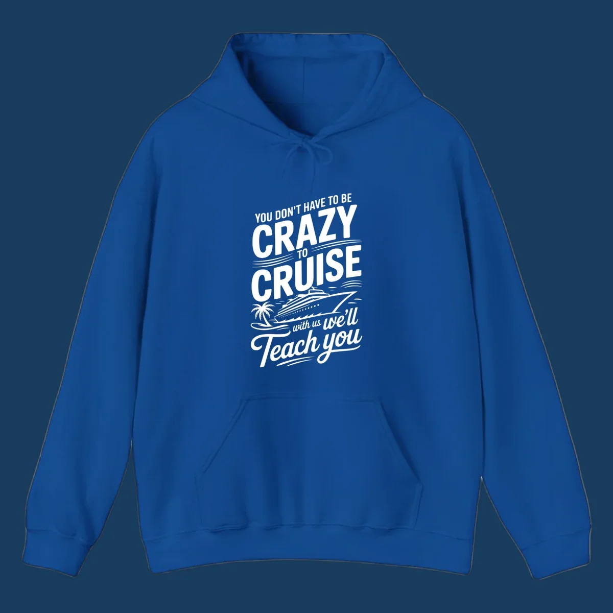 A white design with text 'YOU DON'T HAVE TO BE CRAZY TO CRUISE WITH US WE'LL Teach you' and a cruise ship, palm tree, and waves, representing the crazy-to-cruise-teach-you concept.