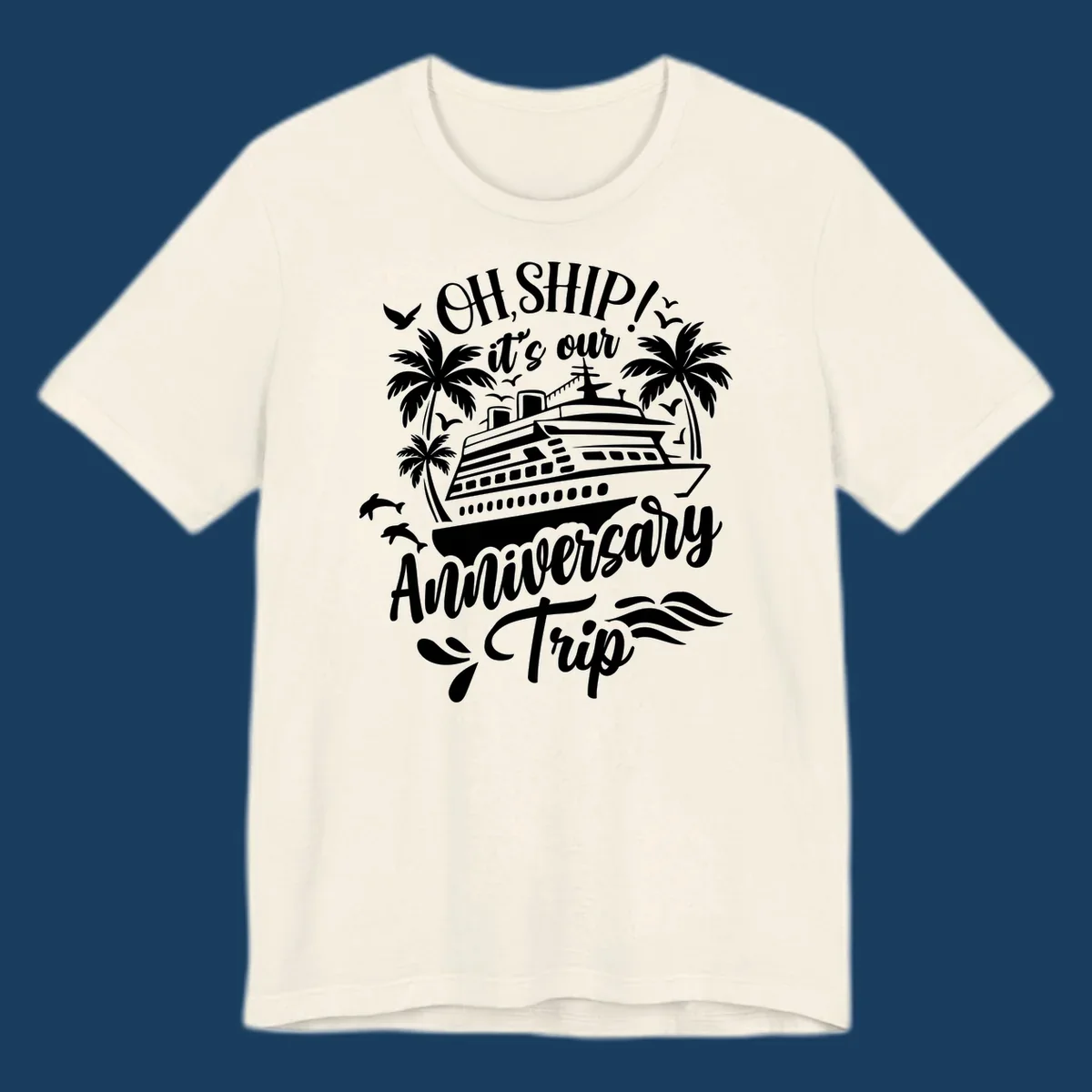 A white illustrated design for an anniversary cruise with a ship, palm trees, dolphins, and 'OH, SHIP! it's our Anniversary Trip' text.