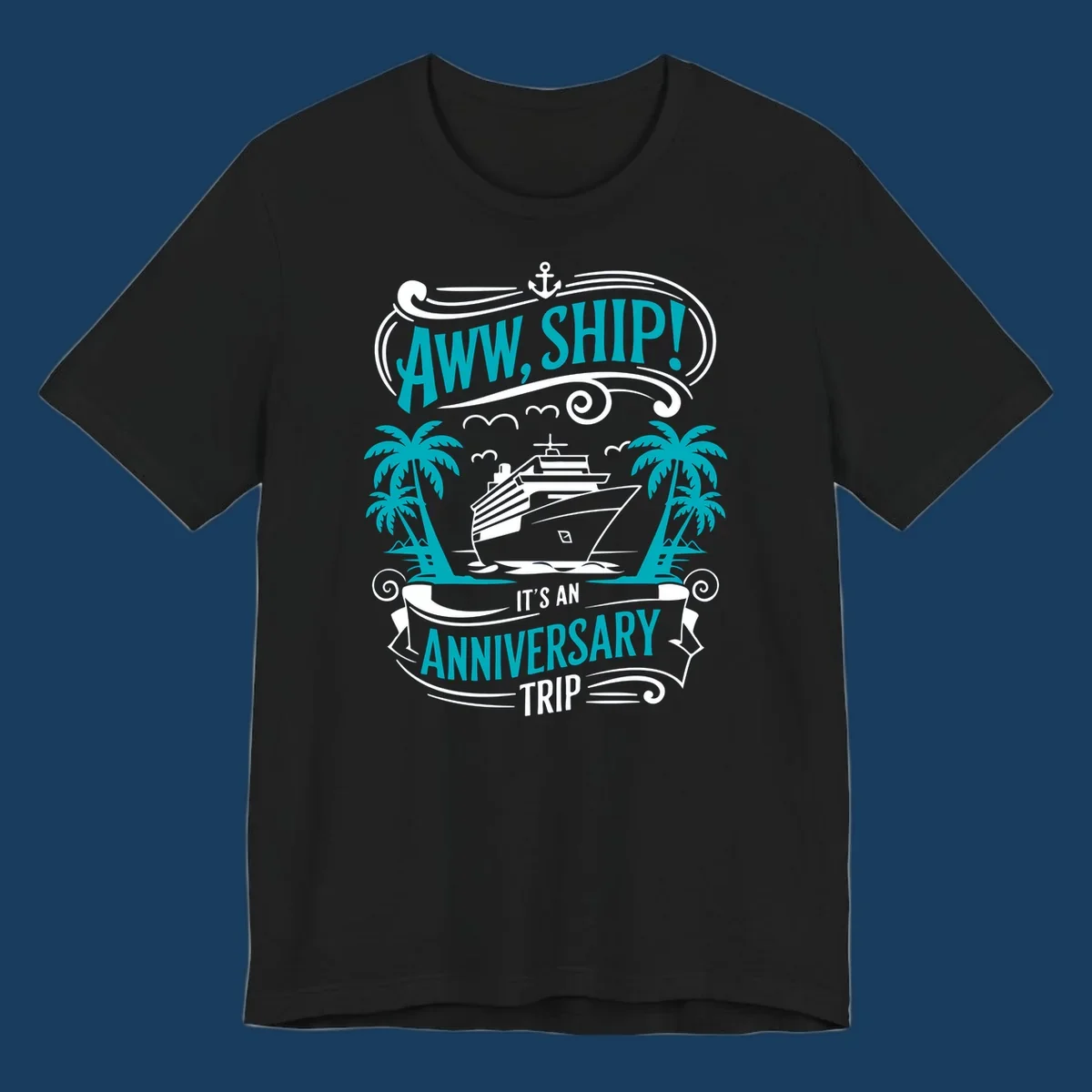An illustrated design with a cruise ship, palm trees, and an anchor, featuring the text 'AWW, SHIP! IT'S AN ANNIVERSARY TRIP'. This aww-ship-anniversary-trip design is perfect for couples.