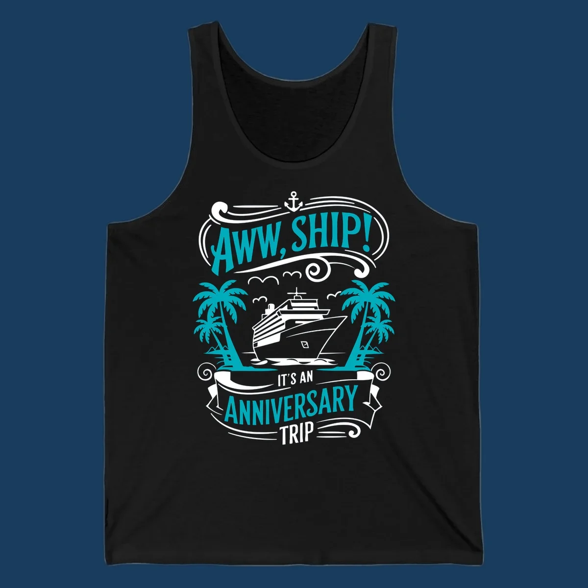 An illustrated design with a cruise ship, palm trees, and an anchor, featuring the text 'AWW, SHIP! IT'S AN ANNIVERSARY TRIP'. This aww-ship-anniversary-trip design is perfect for couples.