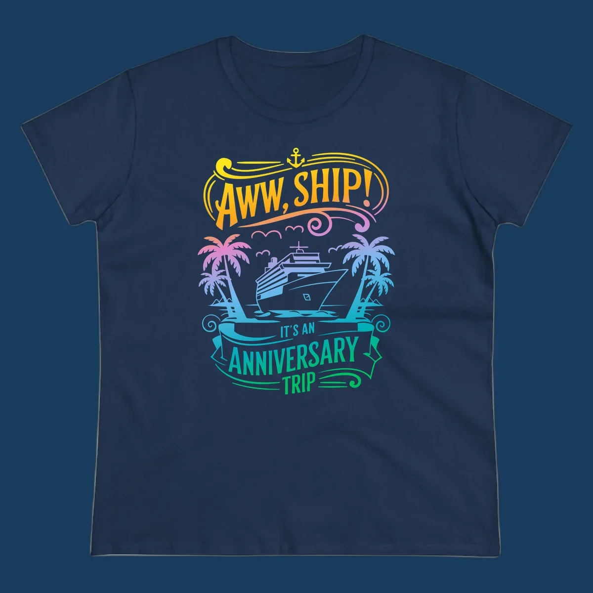 A vibrant gradient design reads "AWW, SHIP! IT'S AN ANNIVERSARY TRIP" with a cruise ship, palm trees, and an anchor.