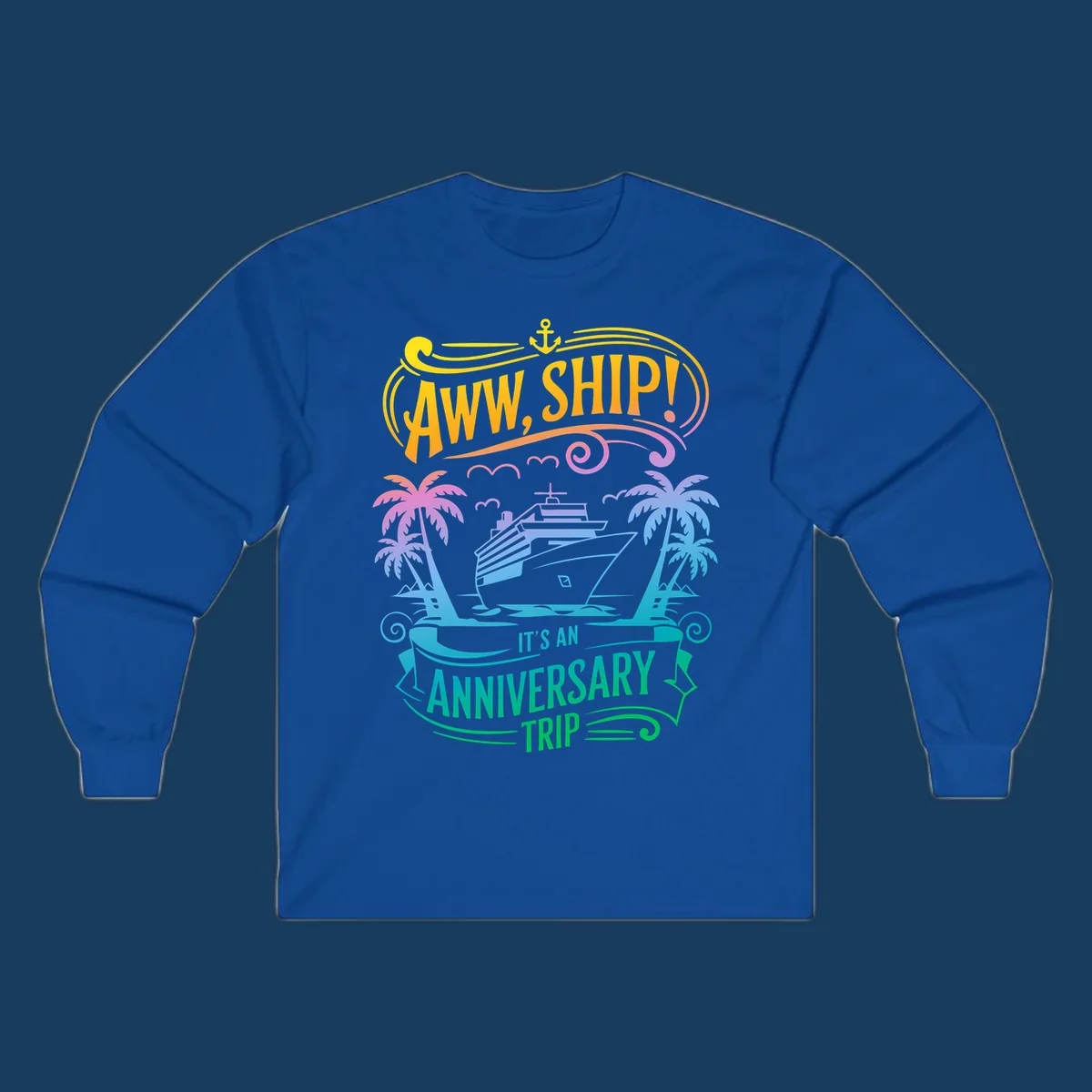 A vibrant gradient design reads "AWW, SHIP! IT'S AN ANNIVERSARY TRIP" with a cruise ship, palm trees, and an anchor.