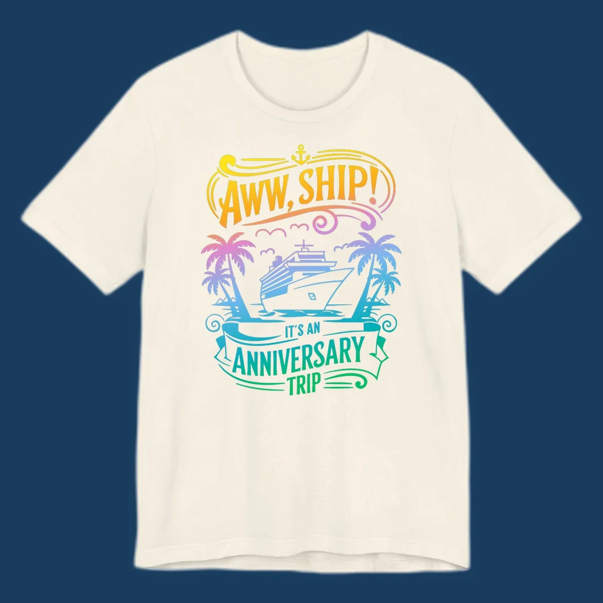 A vibrant gradient design reads "AWW, SHIP! IT'S AN ANNIVERSARY TRIP" with a cruise ship, palm trees, and an anchor.