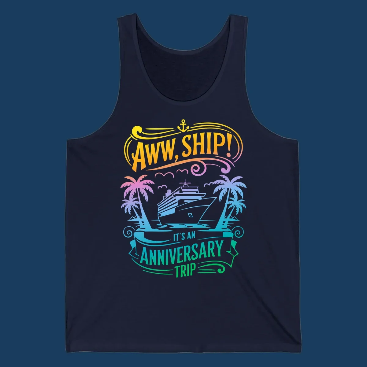 A vibrant gradient design reads "AWW, SHIP! IT'S AN ANNIVERSARY TRIP" with a cruise ship, palm trees, and an anchor.
