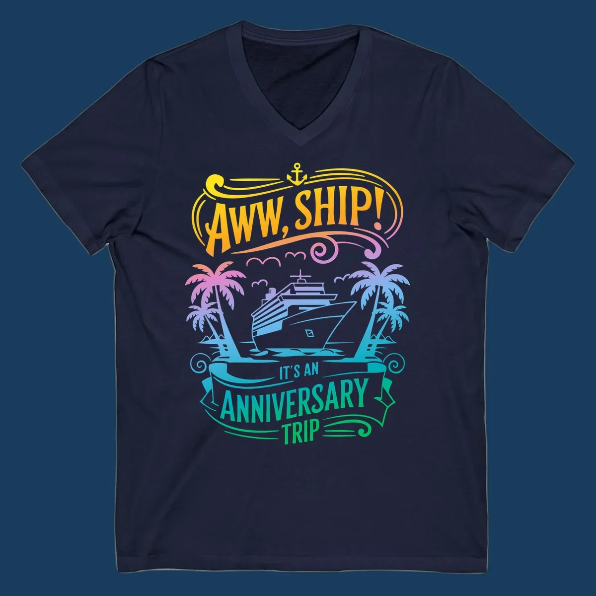 A vibrant gradient design reads "AWW, SHIP! IT'S AN ANNIVERSARY TRIP" with a cruise ship, palm trees, and an anchor.