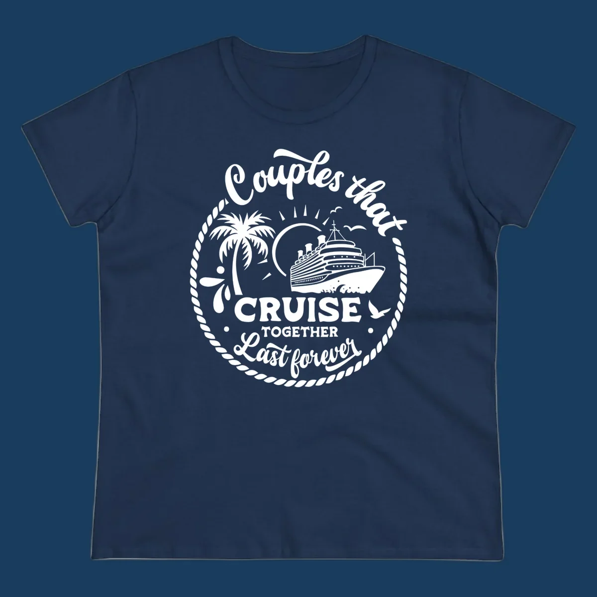 Couples that cruise together last forever design with cruise ship, palm tree, and text.