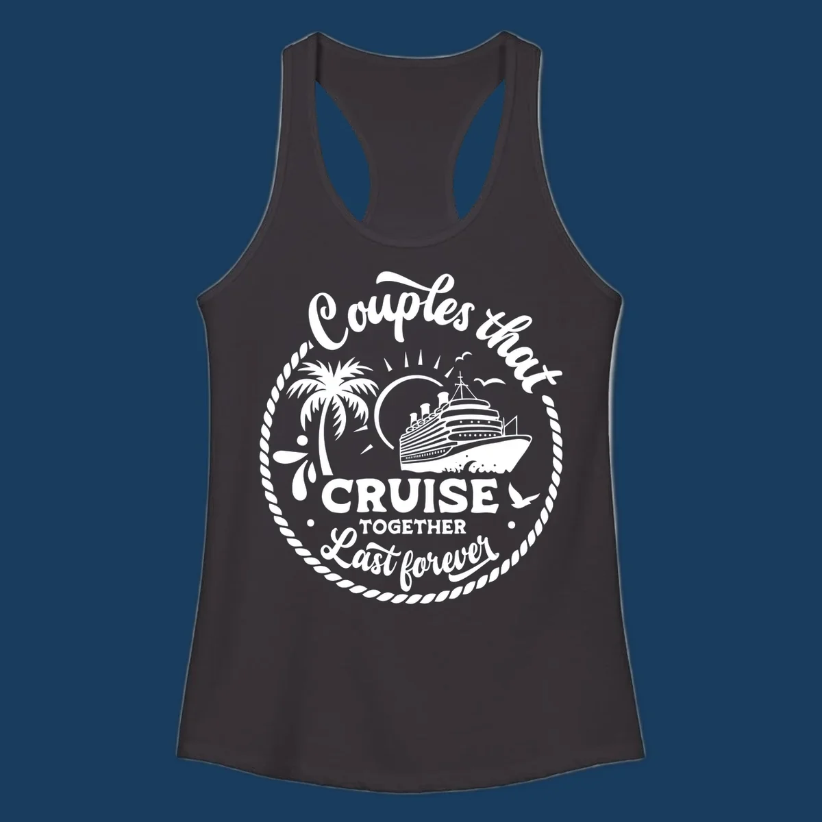Couples that cruise together last forever design with cruise ship, palm tree, and text.