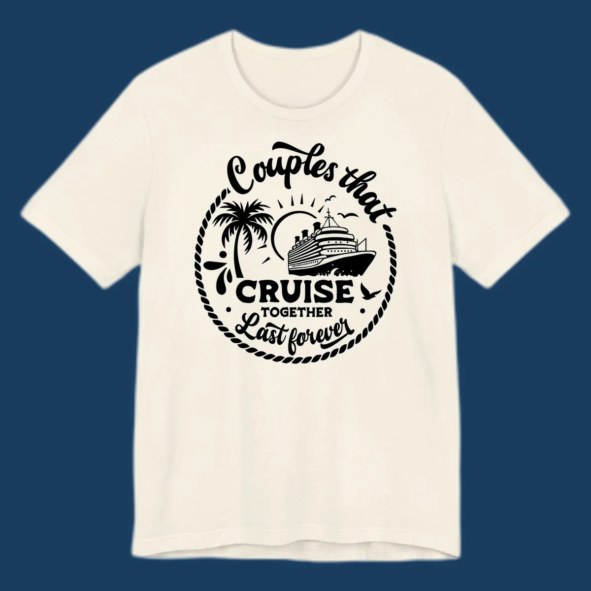 Couples that cruise together last forever design with cruise ship, palm tree, and text.