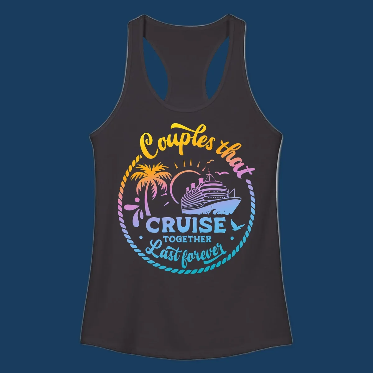 Couples that cruise together last forever cruise ship illustration with palm tree and rope border.
