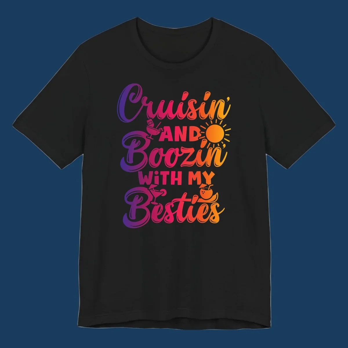 Cruisin and Boozin with my Besties text and drink graphics for a funny cruise shirt.