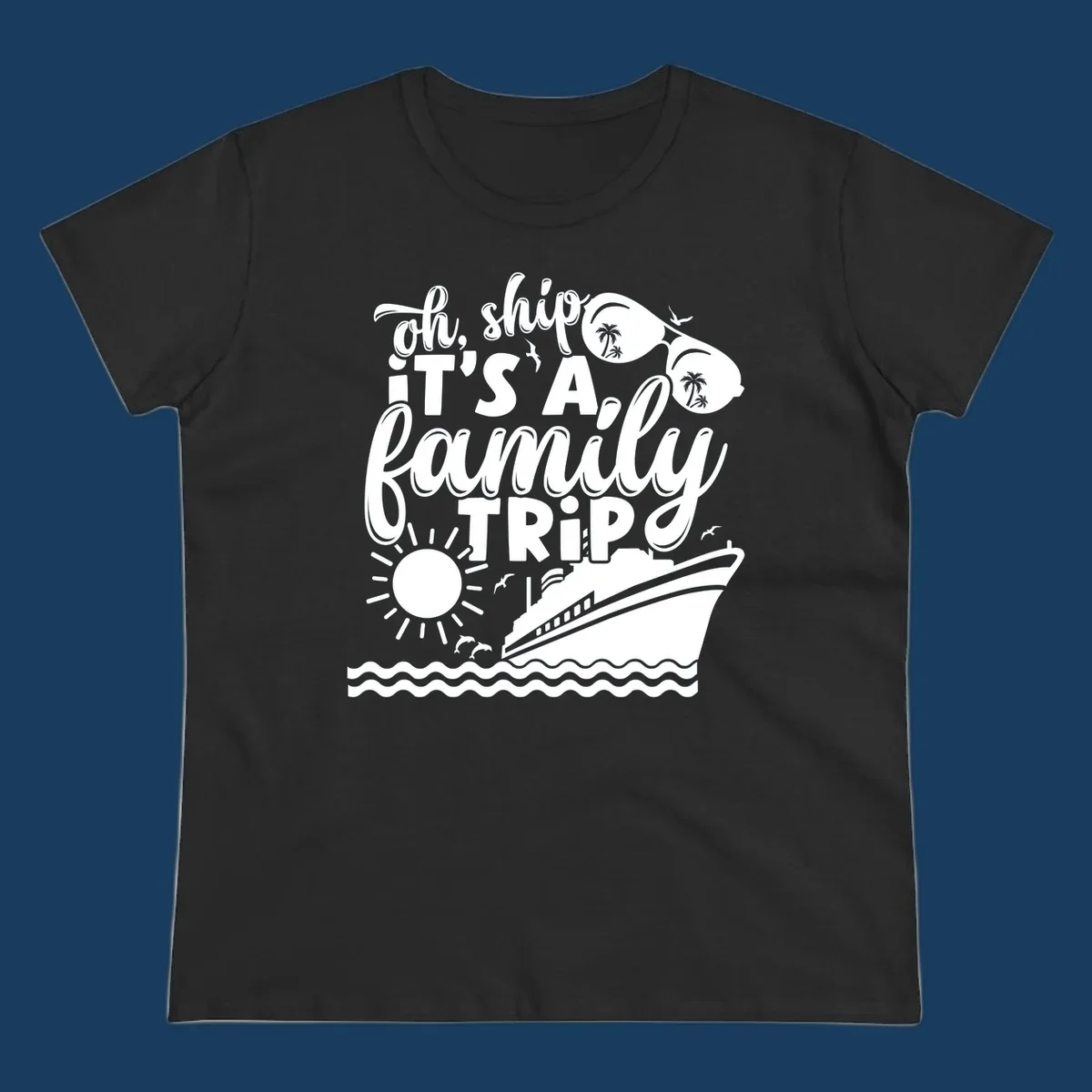 Oh ship it's a family trip cruise design with text, sunglasses, cruise ship, sun, and dolphins.