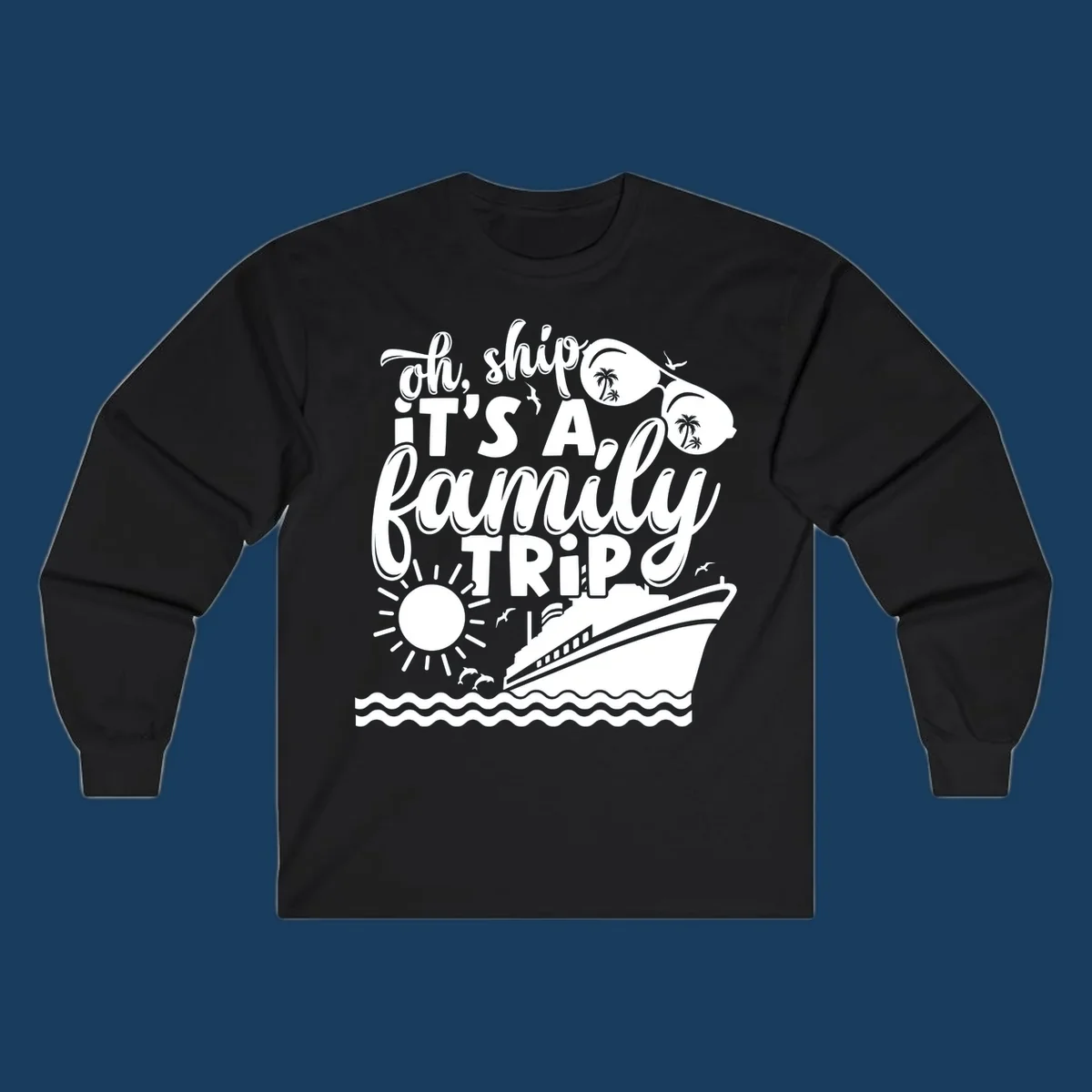 Oh ship it's a family trip cruise design with text, sunglasses, cruise ship, sun, and dolphins.