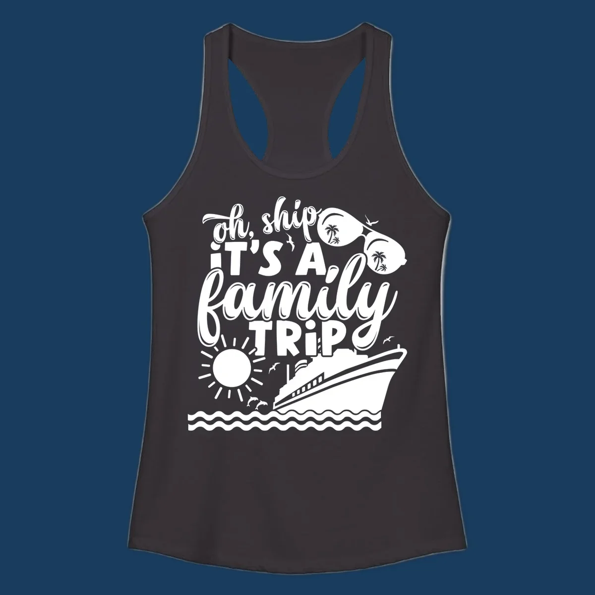 Oh ship it's a family trip cruise design with text, sunglasses, cruise ship, sun, and dolphins.