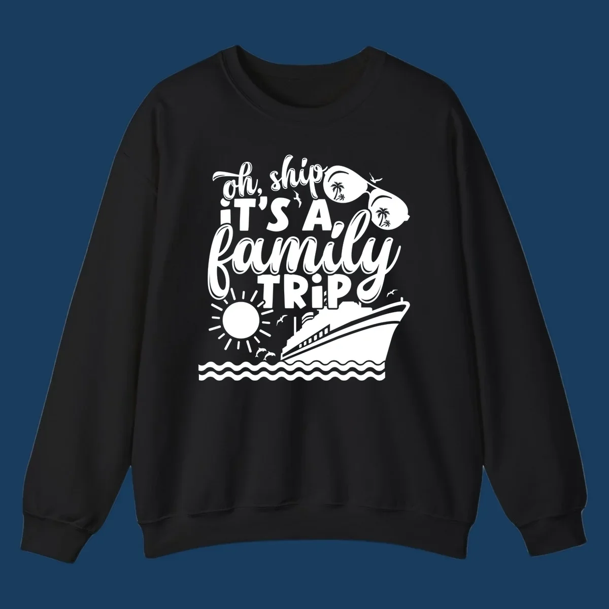 Oh ship it's a family trip cruise design with text, sunglasses, cruise ship, sun, and dolphins.