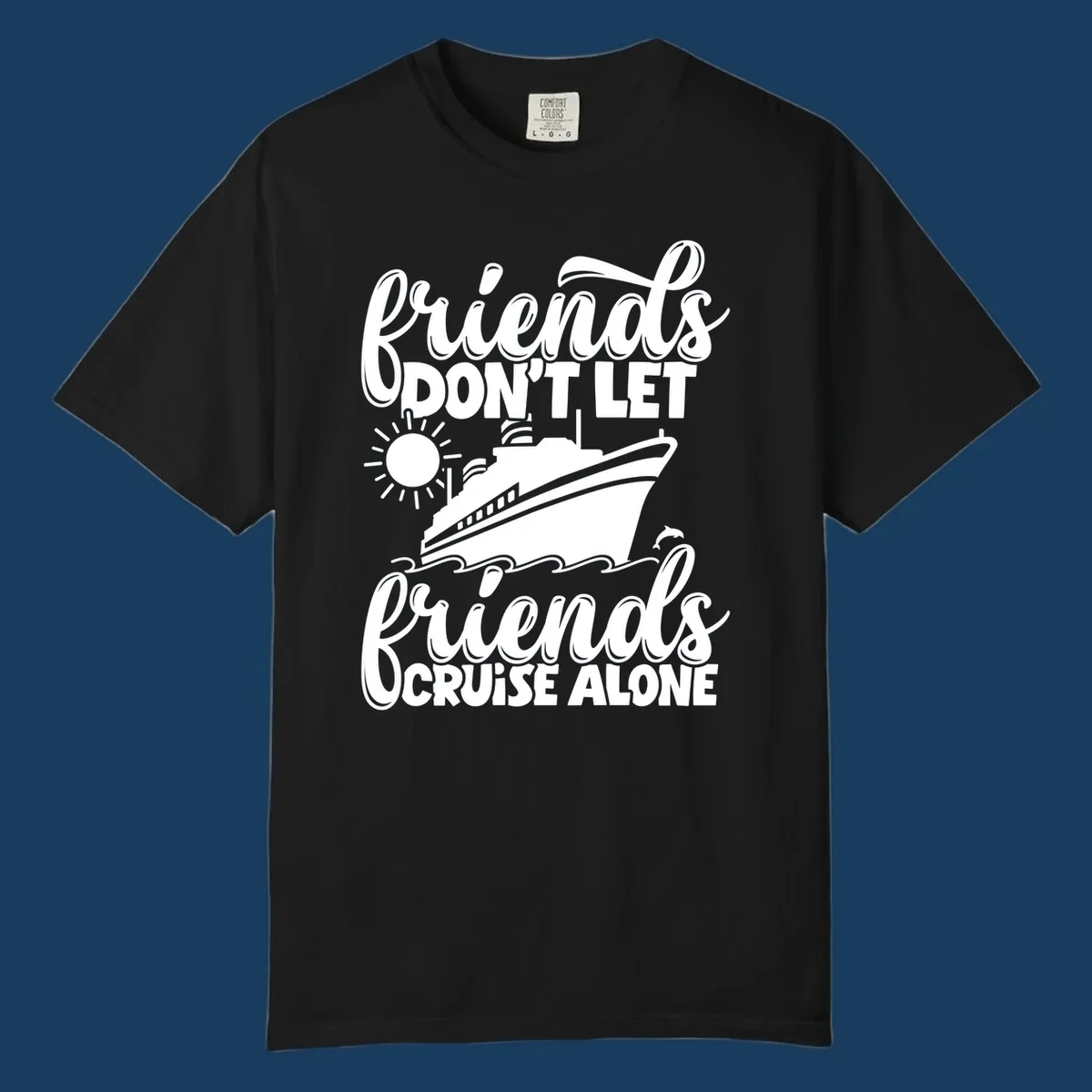 Friends don't let friends cruise alone graphic with cruise ship, sun, waves, and dolphin.