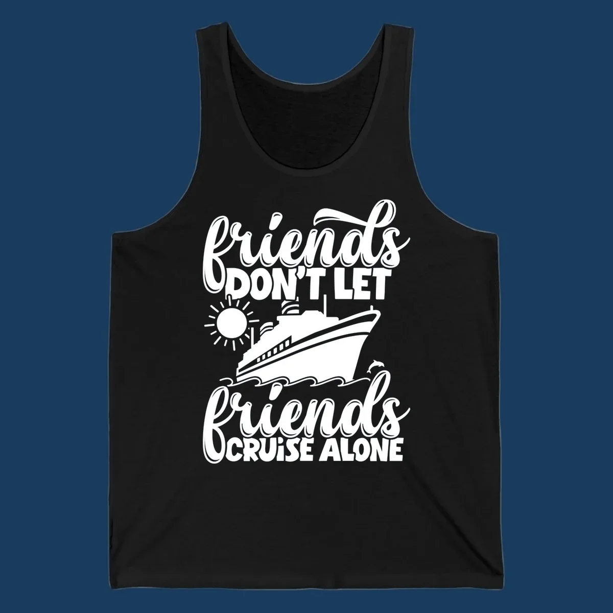 Friends don't let friends cruise alone graphic with cruise ship, sun, waves, and dolphin.