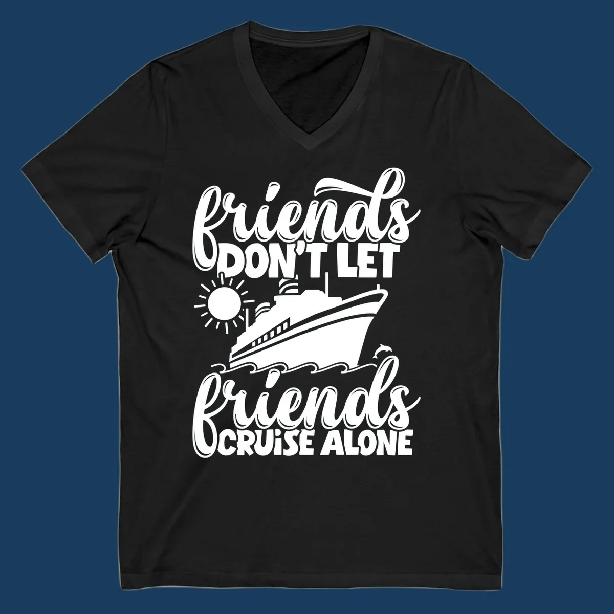 Friends don't let friends cruise alone graphic with cruise ship, sun, waves, and dolphin.