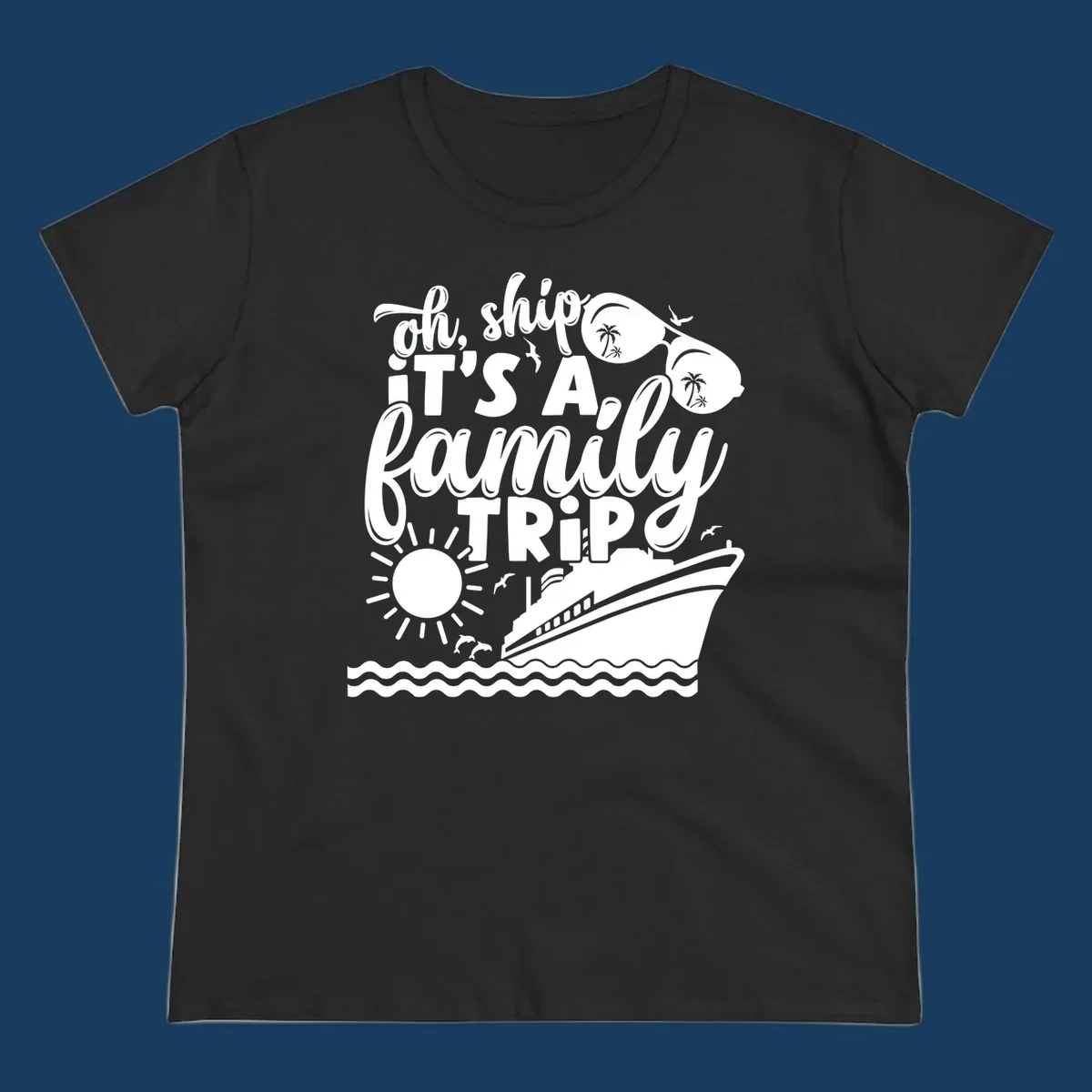 Oh ship it's a family trip text with cruise ship, sunglasses, sun, and dolphins graphic.