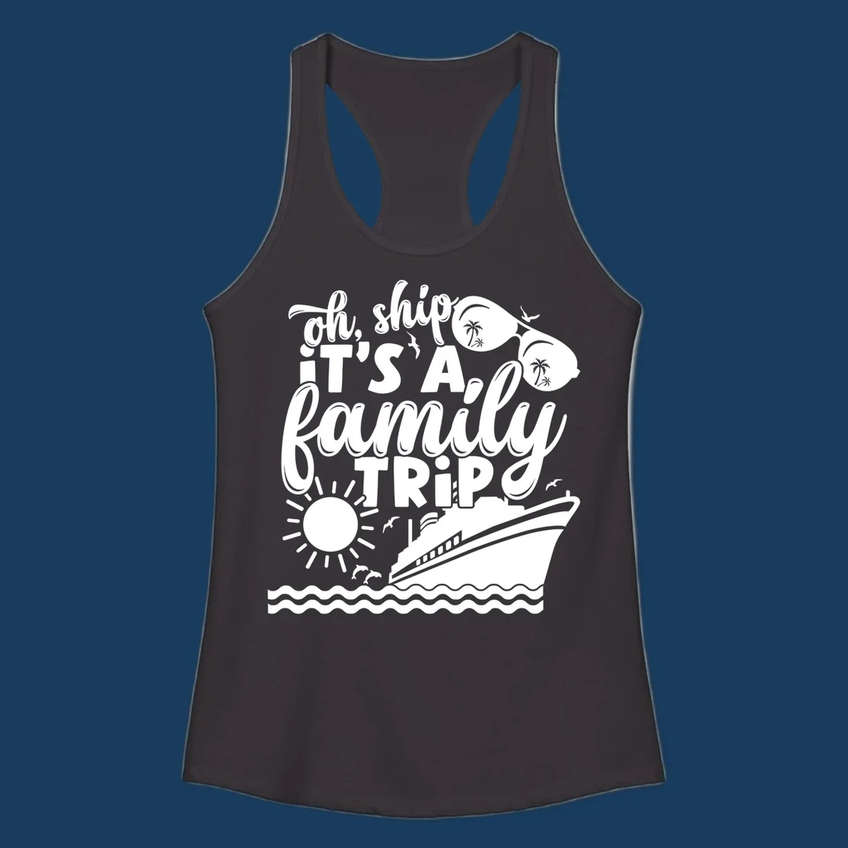 Oh ship it's a family trip text with cruise ship, sunglasses, sun, and dolphins graphic.