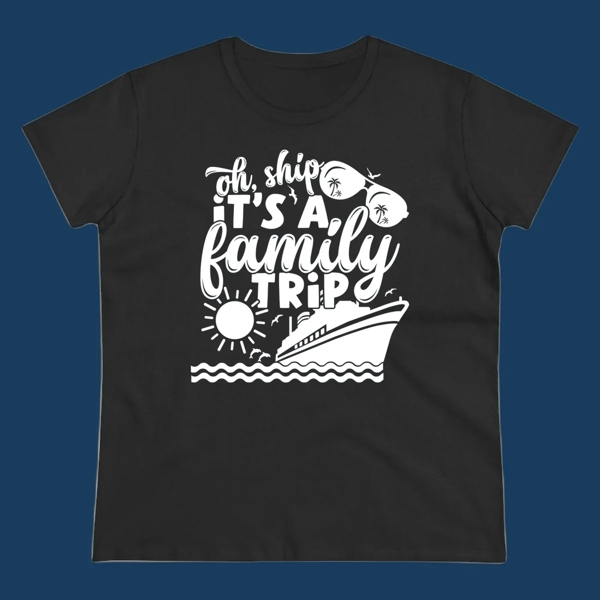 Oh ship it's a family trip cruise design with ship, sunglasses, and sun.
