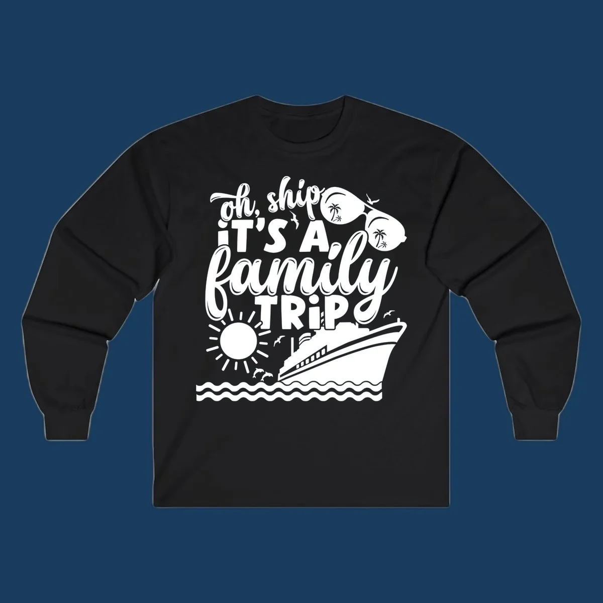 Oh ship it's a family trip cruise design with ship, sunglasses, and sun.