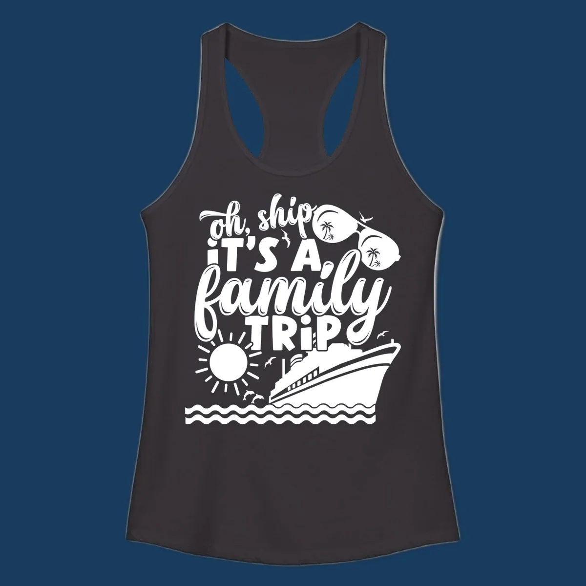 Oh ship it's a family trip cruise design with ship, sunglasses, and sun.