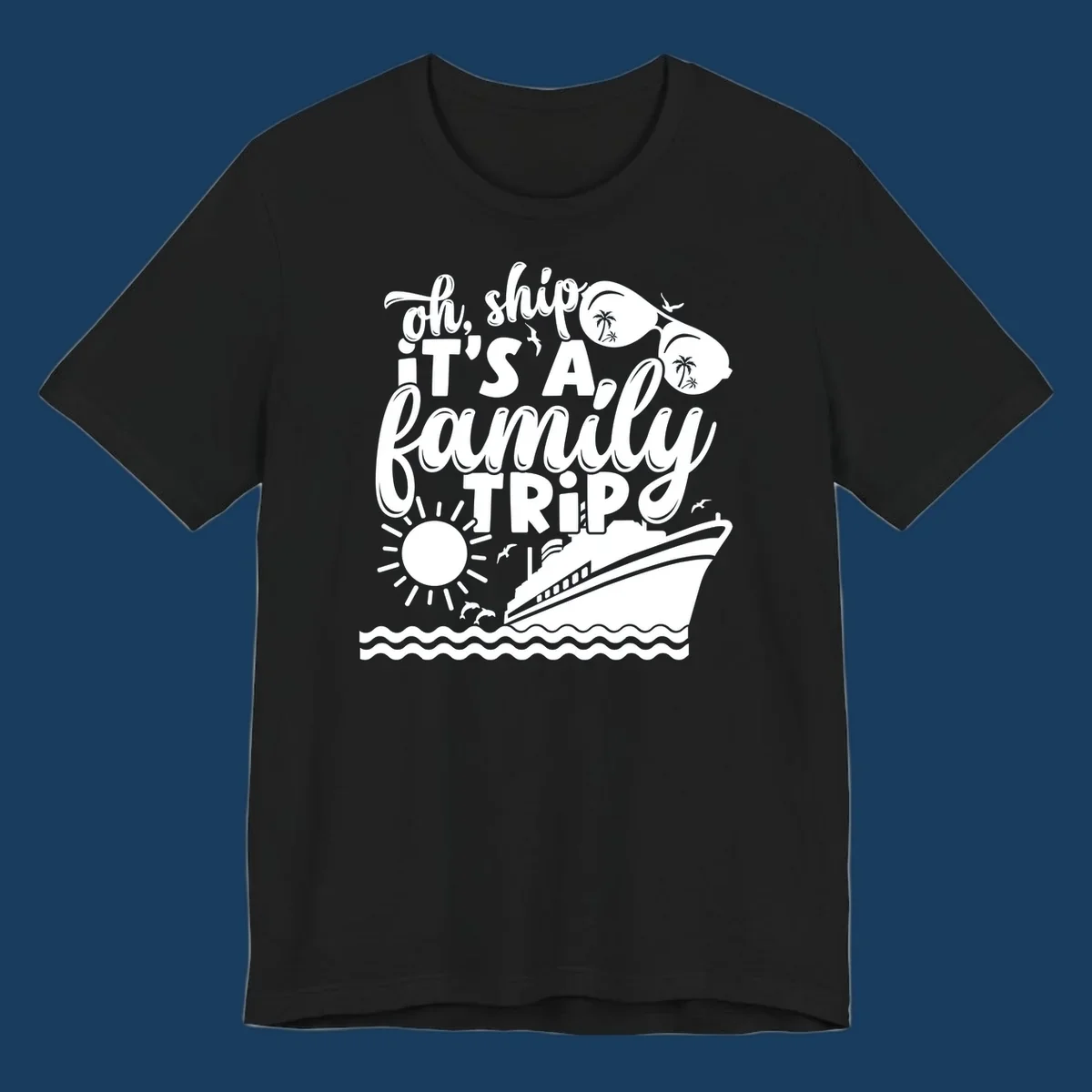 Oh ship it's a family trip cruise design with ship, sunglasses, and sun.
