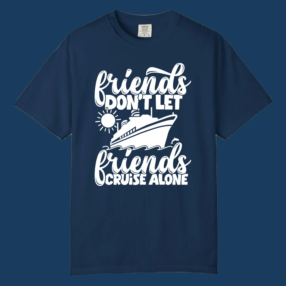 Friends don't let friends cruise alone text with cruise ship, sun, waves and dolphin graphic.