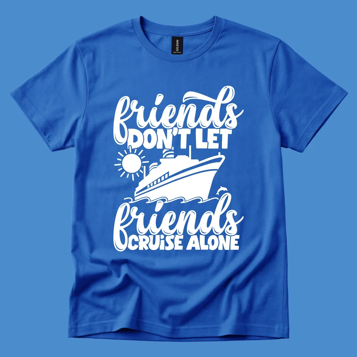 Friends don't let friends cruise alone text with cruise ship, sun, waves and dolphin graphic.