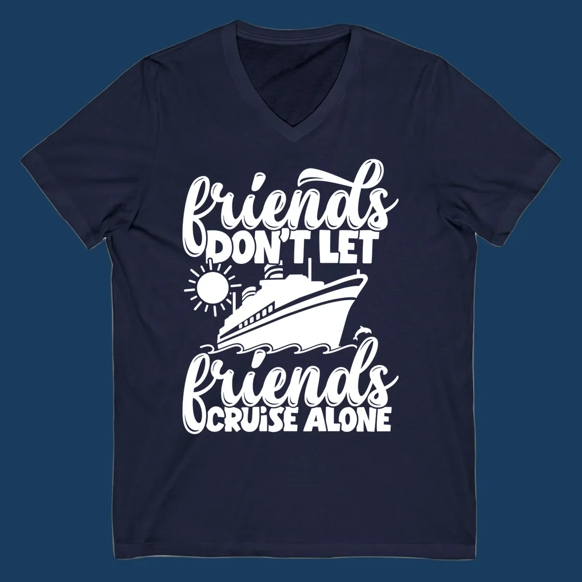 Friends don't let friends cruise alone text with cruise ship, sun, waves and dolphin graphic.