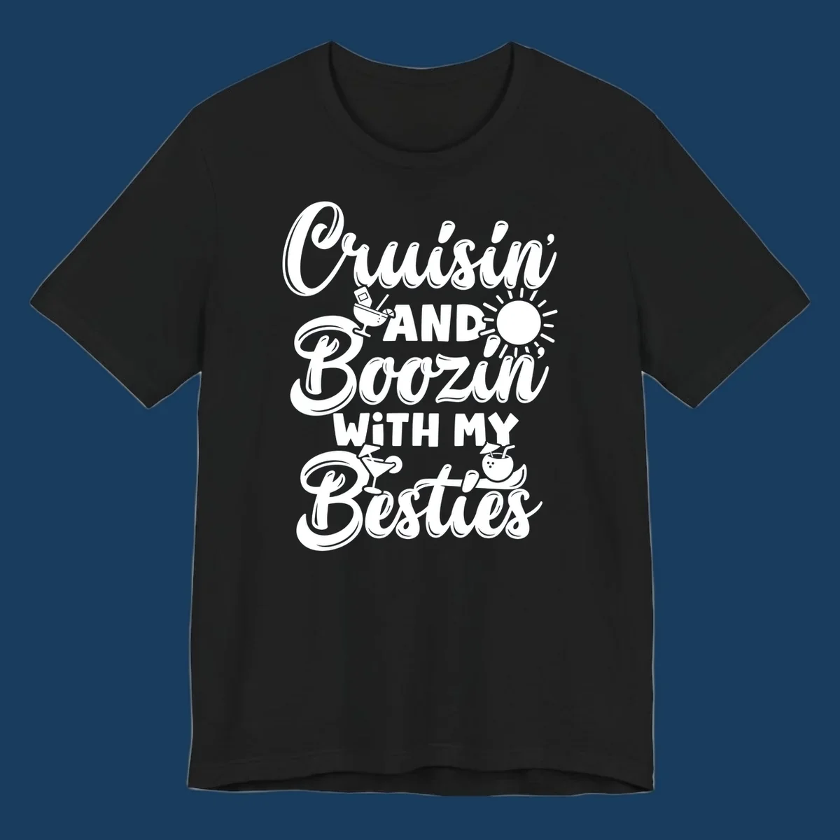 Cruisin and Boozin with my Besties text and graphics for a funny cruise shirt.