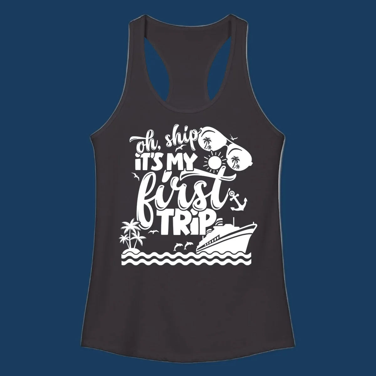 Oh ship it's my first trip cruise design with ship, sunglasses, and tropical elements.