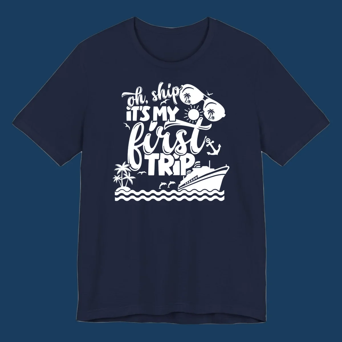 Oh ship it's my first trip cruise design with ship, sunglasses, and tropical elements.