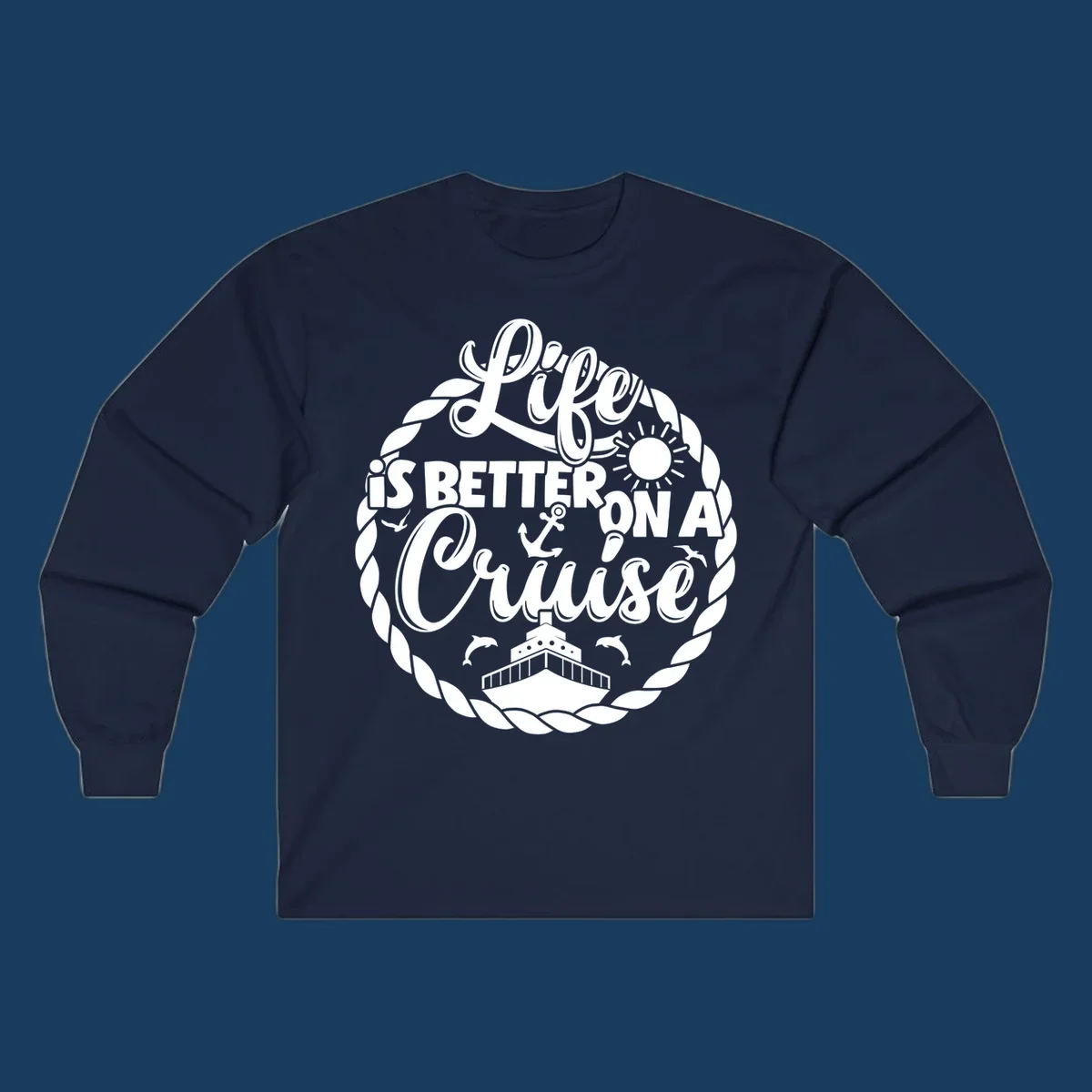 Life is better on a cruise design with ship, dolphins, sun, anchor, and rope border.